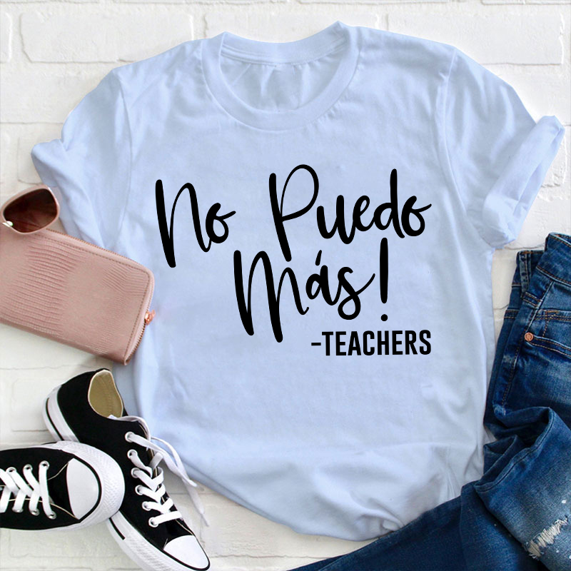 No Puedo Mas Spanish Teacher T-Shirt