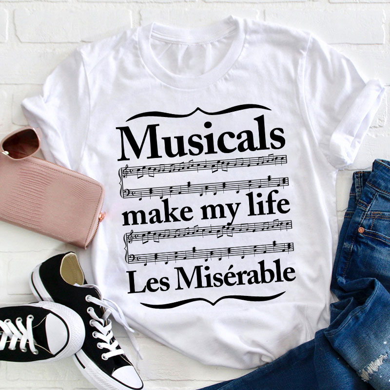 Musicals Make My Life Les Miserable Teacher T-Shirt