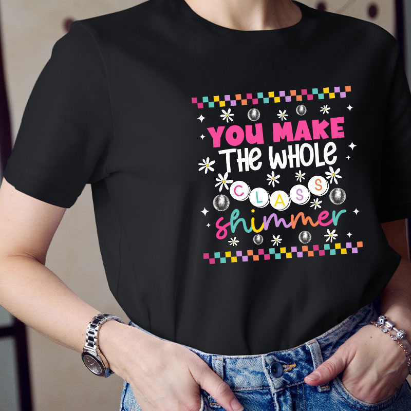 You Make The Whole Class Shimmer My Star Teacher T-Shirt