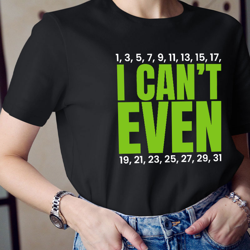 I Can't Even Funny Math Teacher T-Shirt