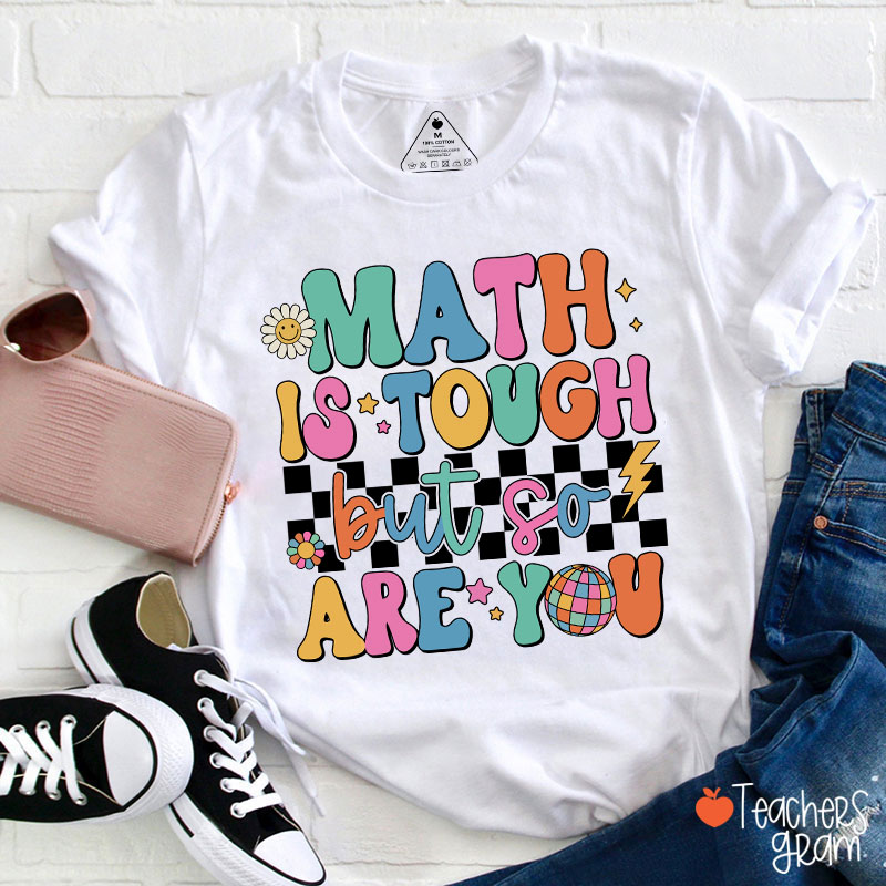Math Is Tough But So Are You Cute Icon Teacher T-Shirt