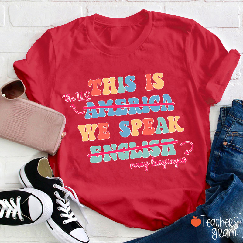 This Is The US We Speak Many Language Teacher T-Shirt