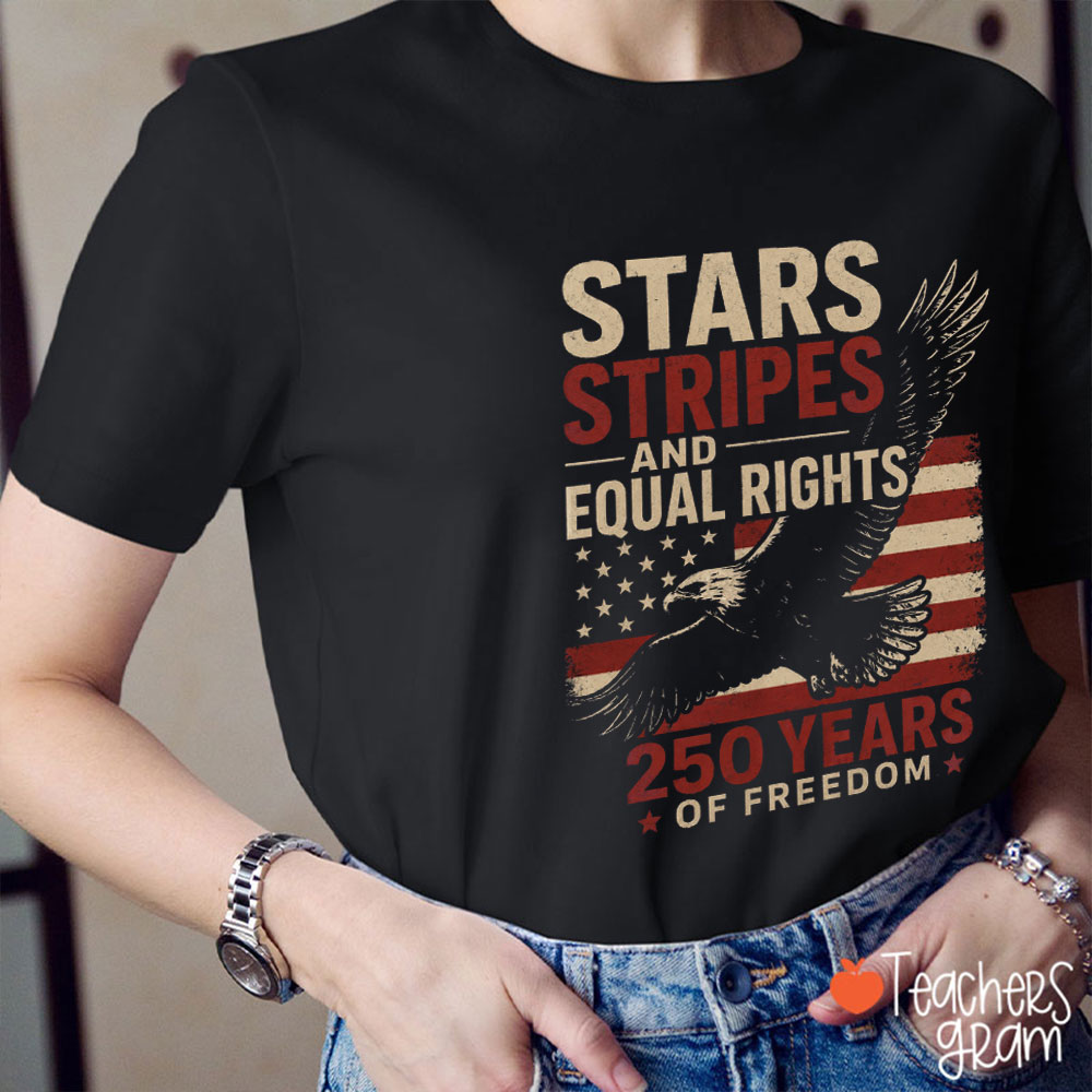 Stars Stripes And Equal Rights 250 Years Of Freedom Teacher T-Shirt