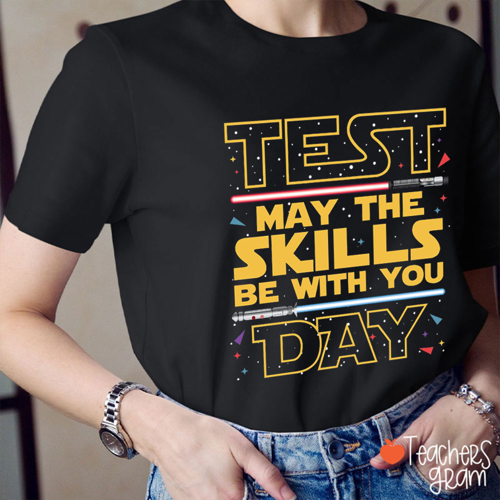 Test Day May The Skills Be With You Teacher T-Shirt
