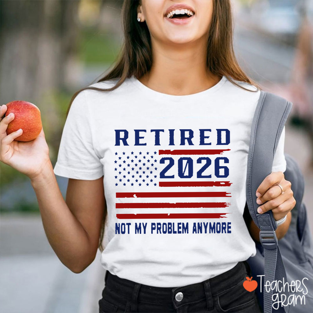 Personalized Year American Flag Not My Problem Anymore Teacher T-Shirt