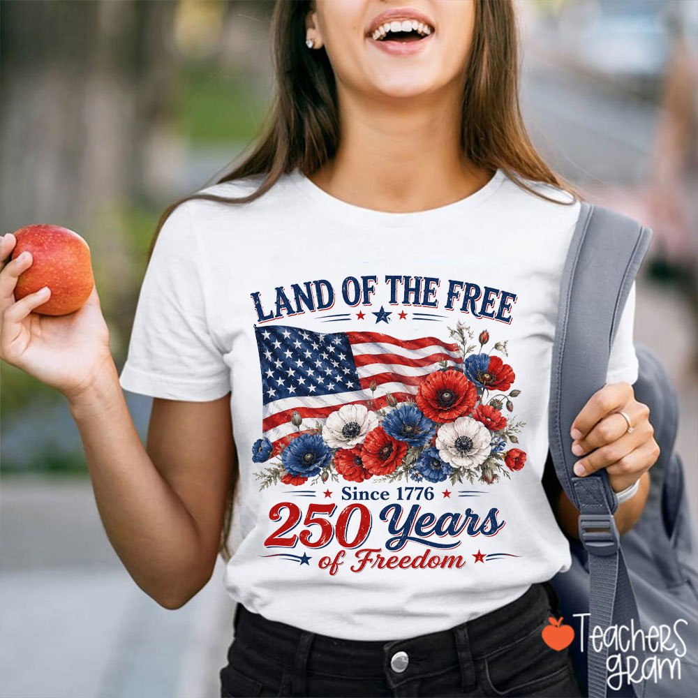 Land Of The Free Since 1776 250 Years Of Freedom Teacher T-Shirt