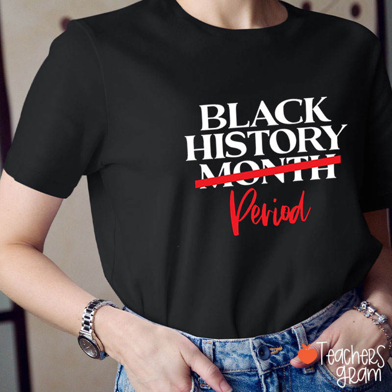 Black History Period Teacher T-Shirt