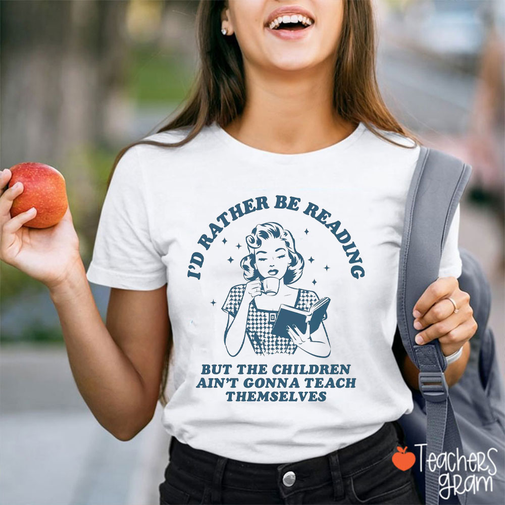 I'd Rather Be Reading Teacher T-Shirt