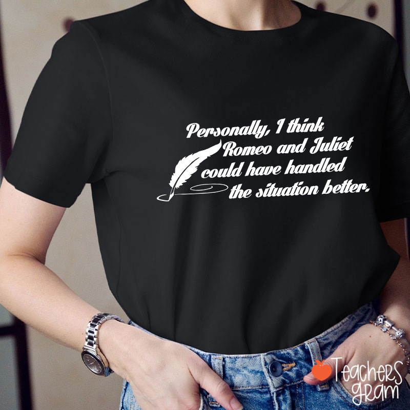 Funny Shakespeare I Think Romeo And Juliet Teacher T-Shirt
