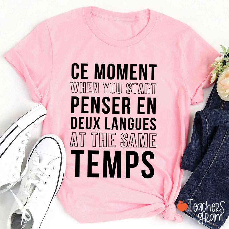 Ce Moment When You Start Penser En Deux Langues French Teacher T-Shirt
