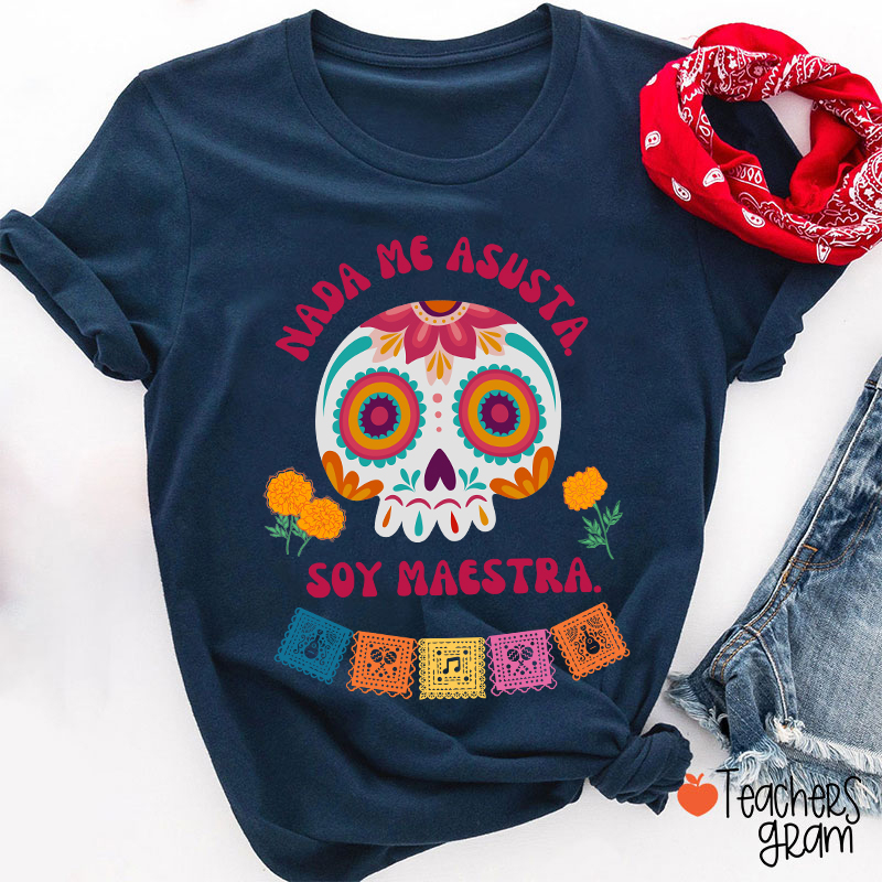 Nada Me Asusta Soy Maestra Spanish Teacher T-Shirt