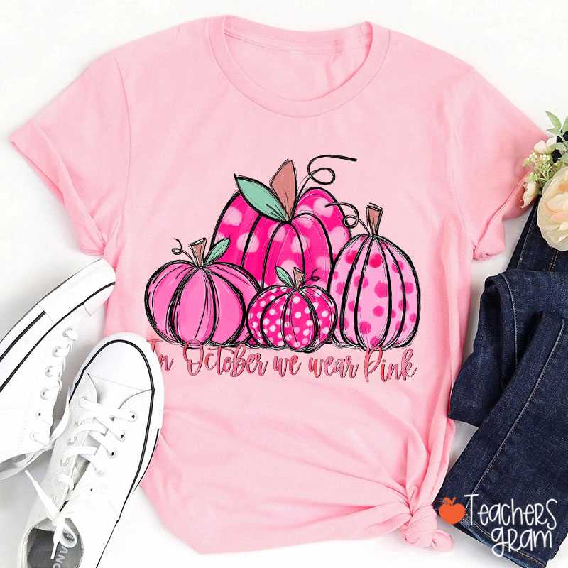 In October We Wear Pink Breast Cancer Teacher T-Shirt