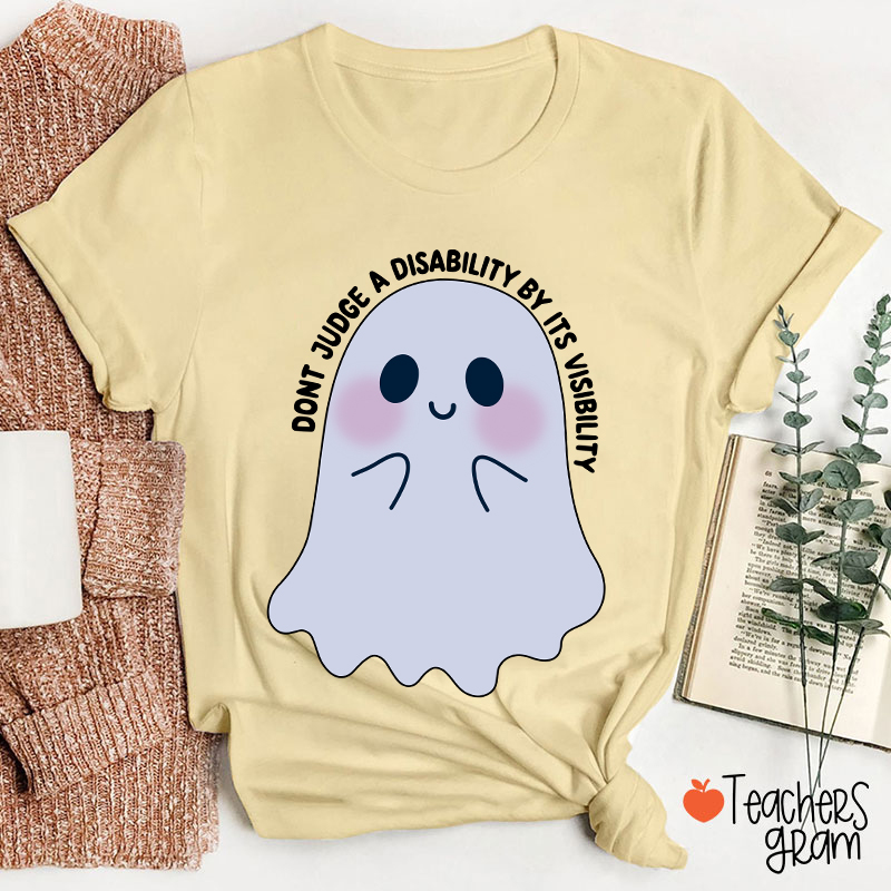 Dont Judge A Disability By Its Visibility Teacher T-Shirt