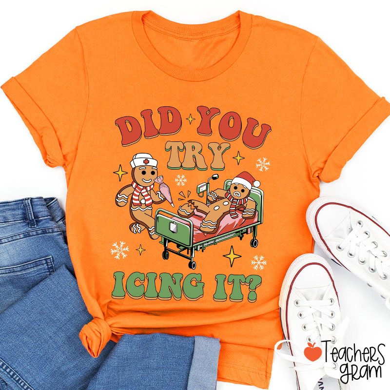 Did You Try Icing It Teacher T-Shirt