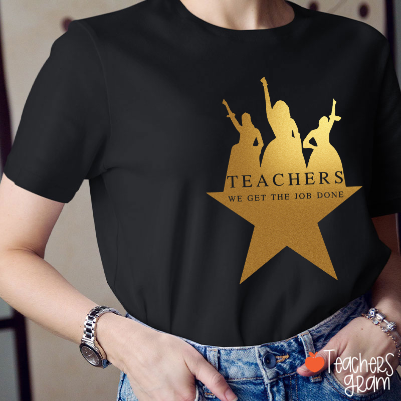 Teachers We Get The Job Done Teacher T-Shirt
