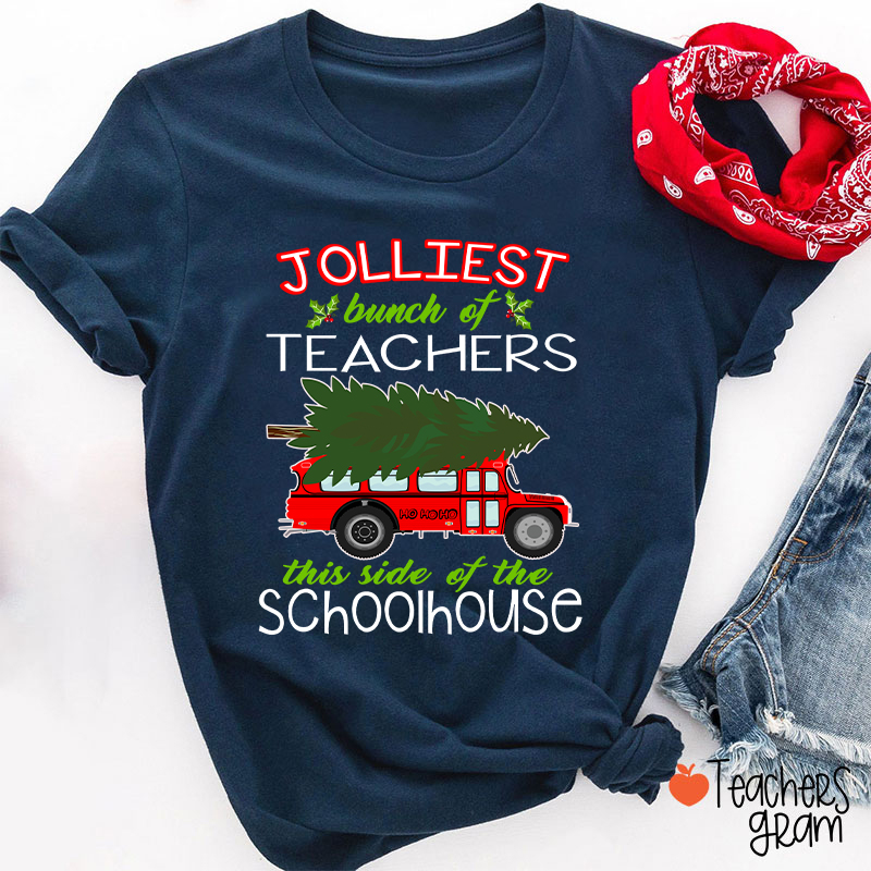Jolliest Bunch Of Teachers This Side Of The Schoolhouse Teacher T-Shirt