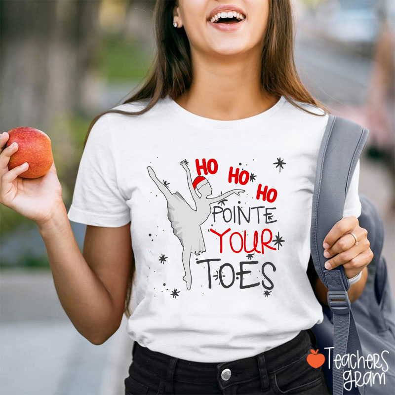 Ho Ho Ho Pointed Your Toes Teacher T-Shirt