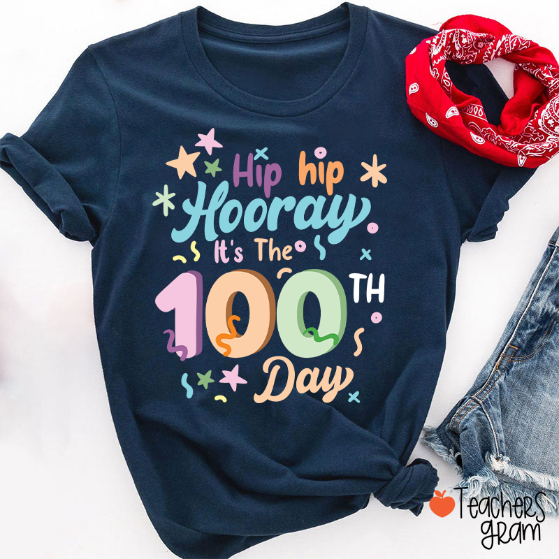 Hip Hip Hooray It's The 100th Day Teacher T-Shirt