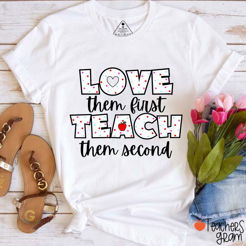 Love Them First Teach Them Second Teacher T-Shirt