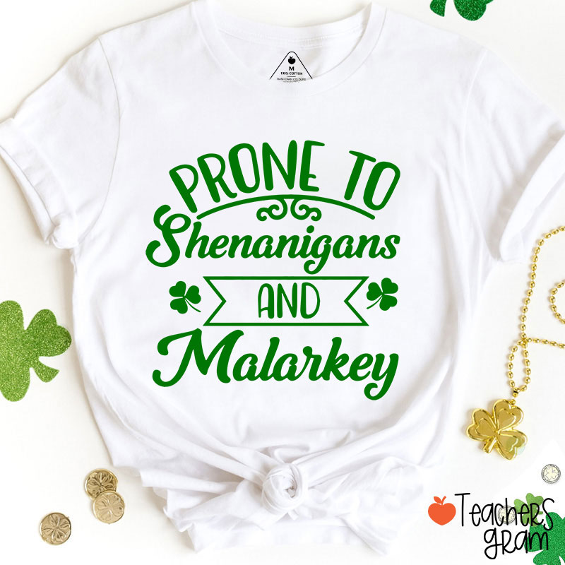 Prone To Shenanigans And Malarkey Teacher T-Shirt