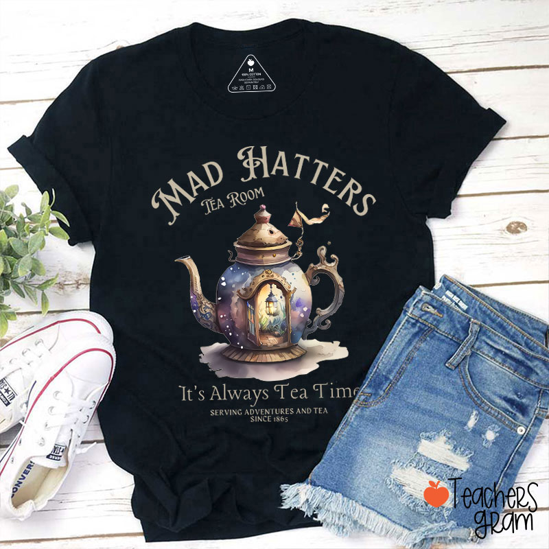 Mad Hatters It's Always Tea Time Teacher T-Shirt