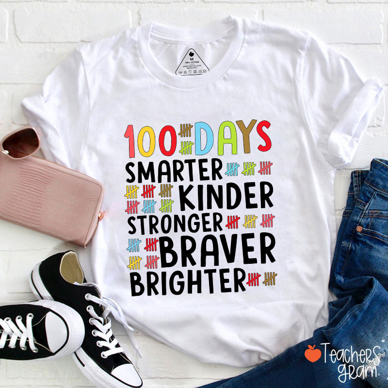 100 Days Smarter Kinder Stronger Braver Brighter Teacher T-Shirt