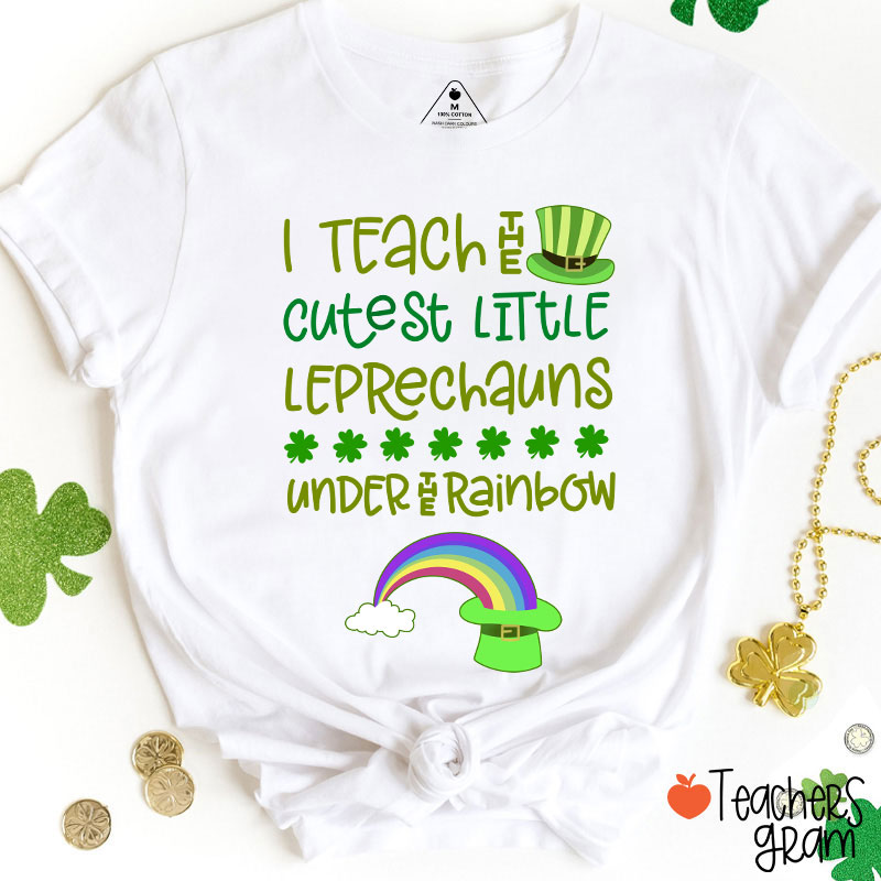 I Teach The Cutest Little Leprechauns Under The Rainbow Teacher T-Shirt
