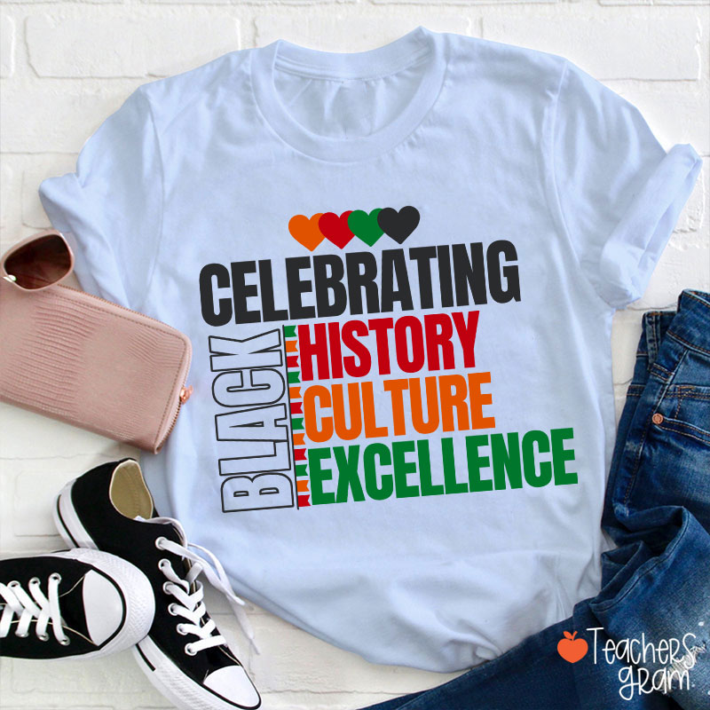 Celebrating Black History Culture Excellence Teacher T-Shirt