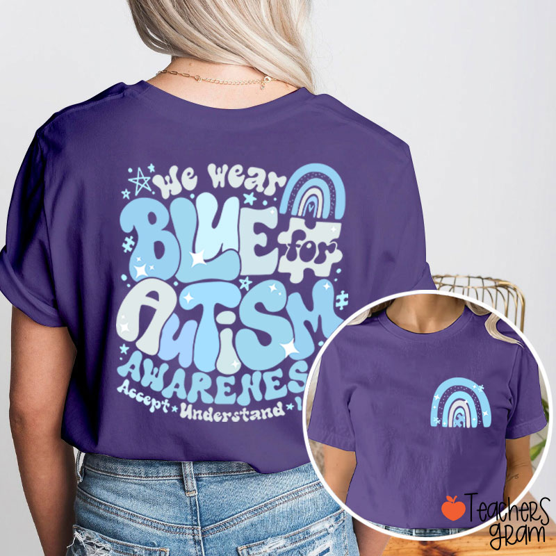 We Wear Blue For Autism Awareness Teacher Two Sided T-Shirt
