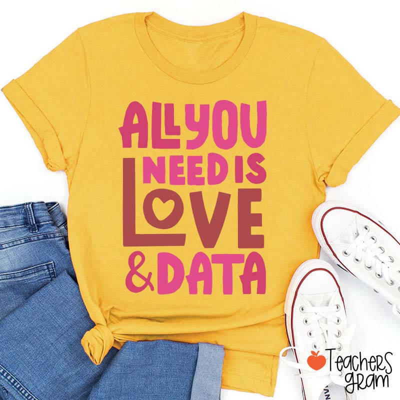 All You Need Is Love And Data Teacher T-Shirt