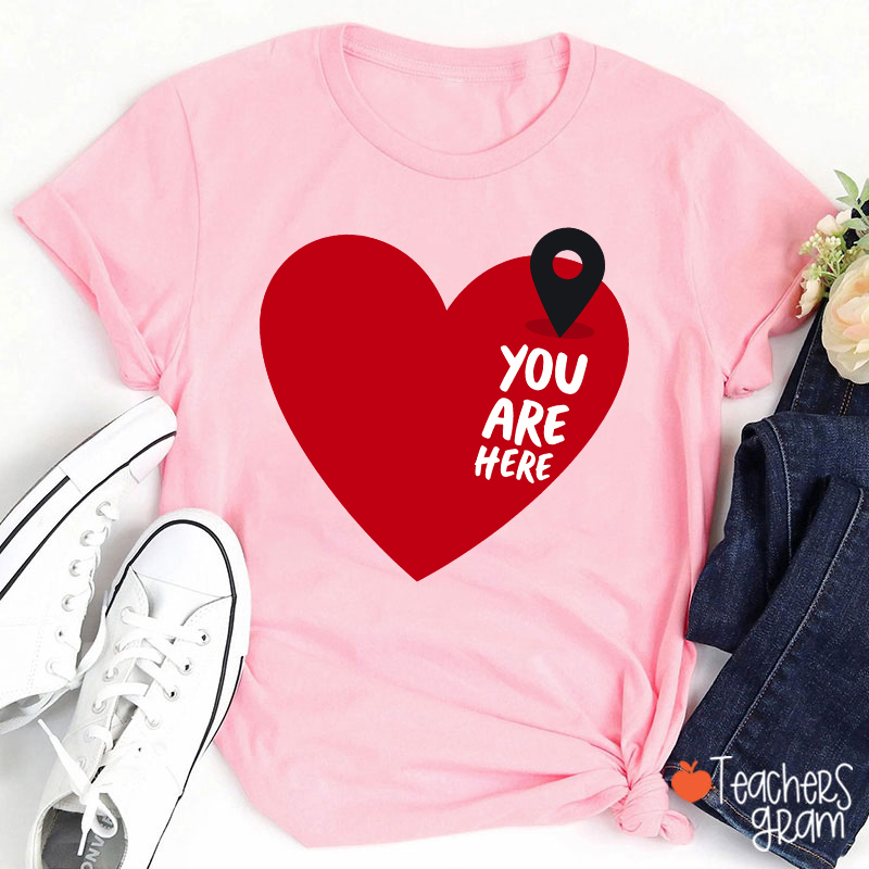 You Are Here Love Teacher T-Shirt
