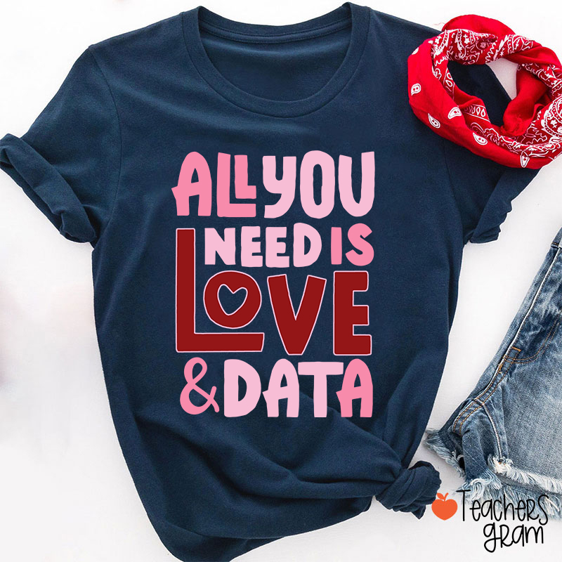 All You Need Is Love And Data Teacher T-Shirt