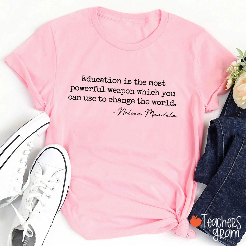 Education Is The Most Powerful Weapon Teacher T-Shirt