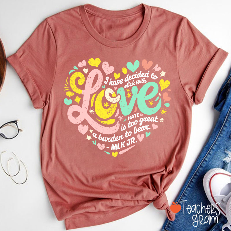 I Have Decided To Stick With Love Teacher T-Shirt