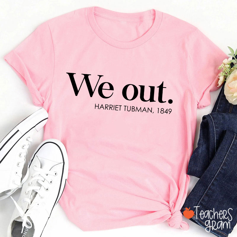 We Out Harriet Tubman Teacher T-Shirt