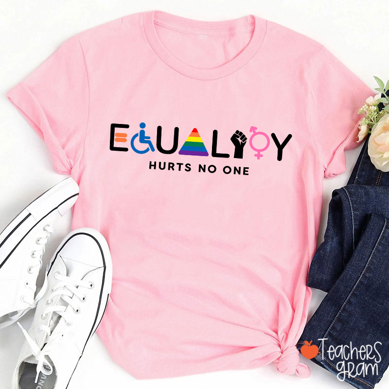 Equality Hurts No One Teacher T-Shirt