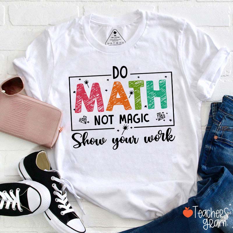 Funny Math Do Math Not Magic Teacher T-Shirt