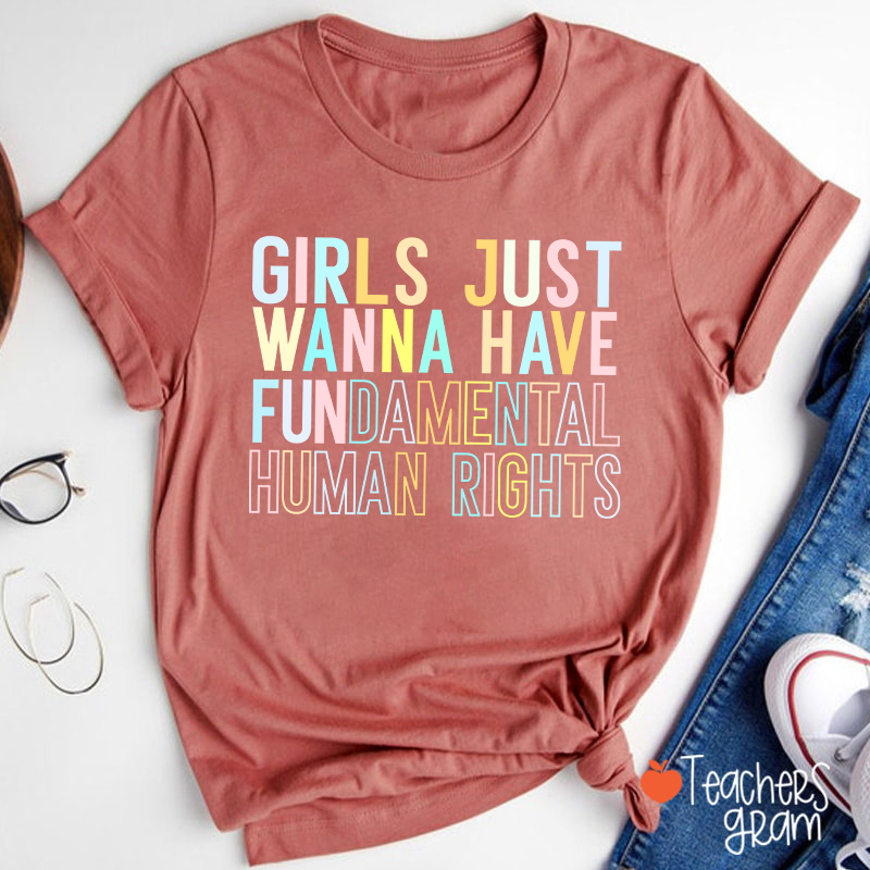 Girls Just Wanna Have Fundamental Human Rights Teacher T-Shirt