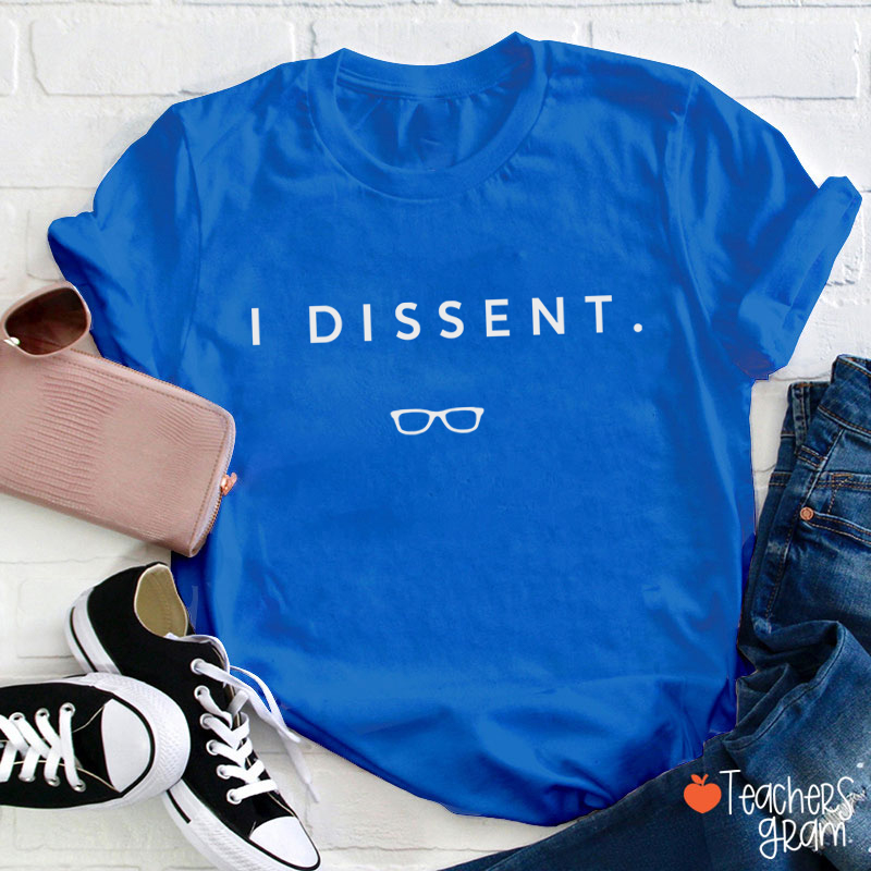 I Dissent Teacher T-Shirt