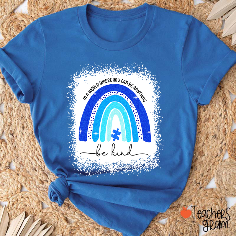 In A World Where You Can Be Anything Be Kind Teacher T-Shirt