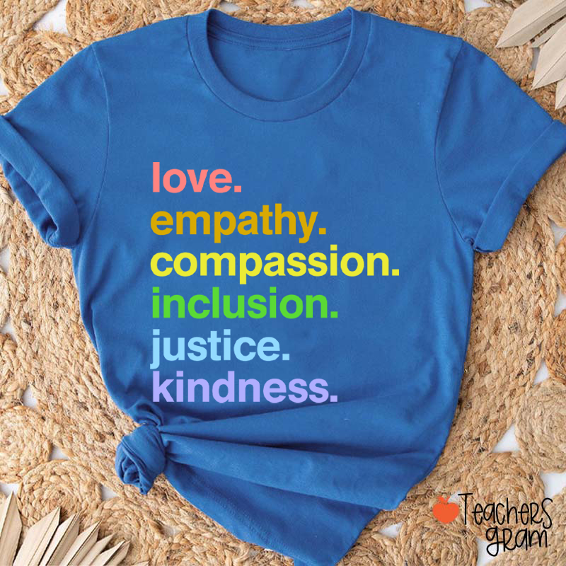Love Empathy Compassion Inclusion Justice Kindness Teacher T-Shirt