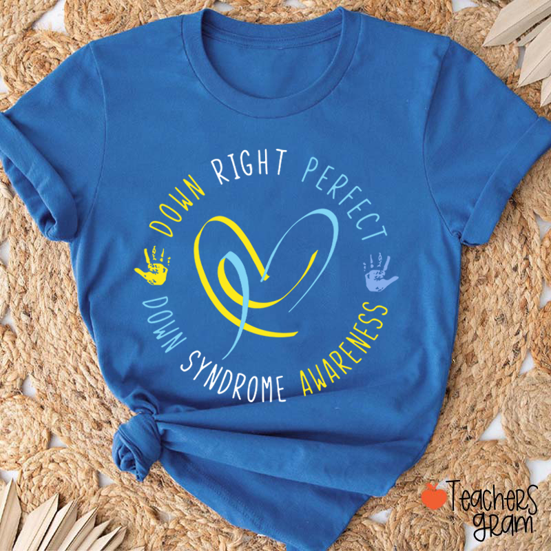 Down Right Perfect Down Syndrome Awareness Teacher T-Shirt