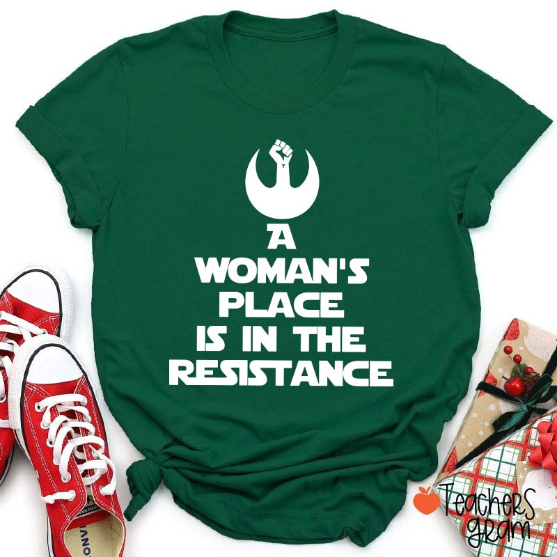 A Woman's Place Is In The Resistance Women's Rights Teacher T-Shirt