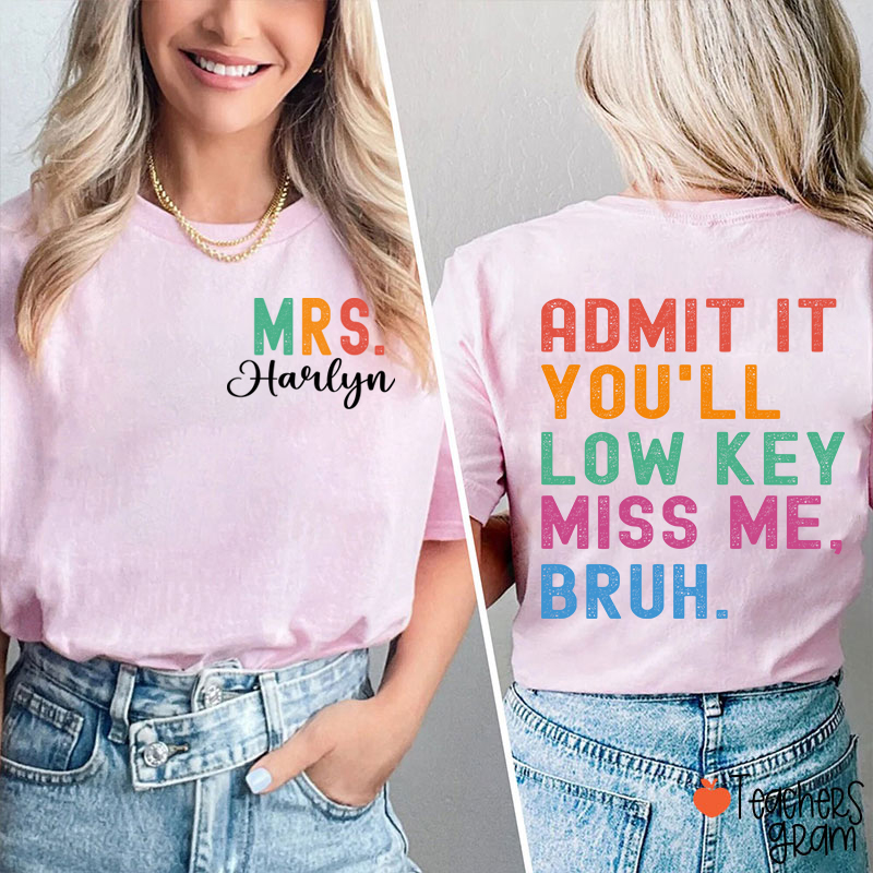 Personalized Name You'll Low Key Miss Me Teacher Two Sided T-Shirt