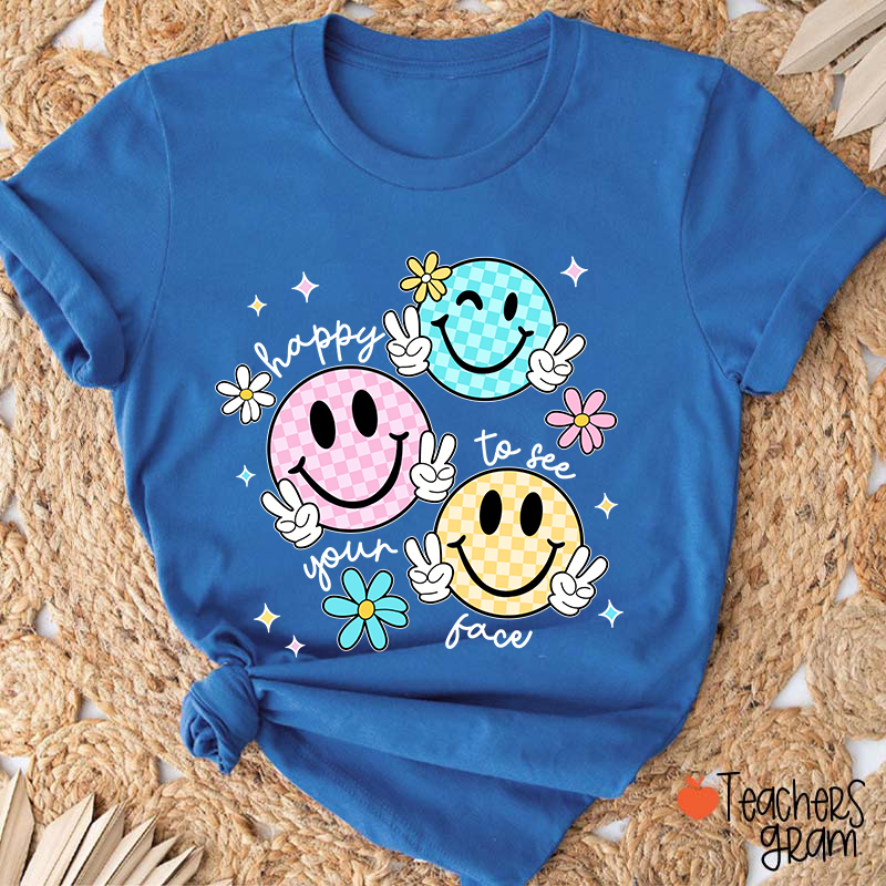 Happy To See Your Face Teacher T-Shirt