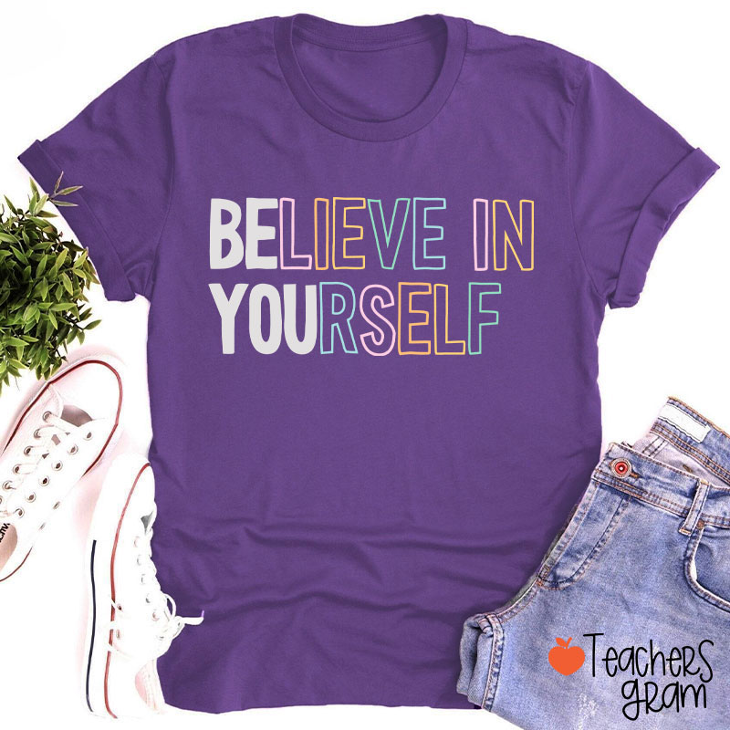 Believe In Yourself Teacher T-Shirt