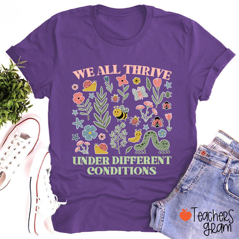 Neurodiversity We All Thrive Under Different Conditions Teacher T-Shirt