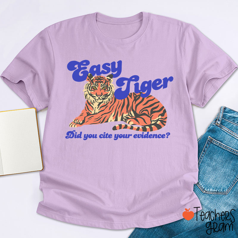 Easy Tiger Did You Cite Your Evidence Teacher T-Shirt