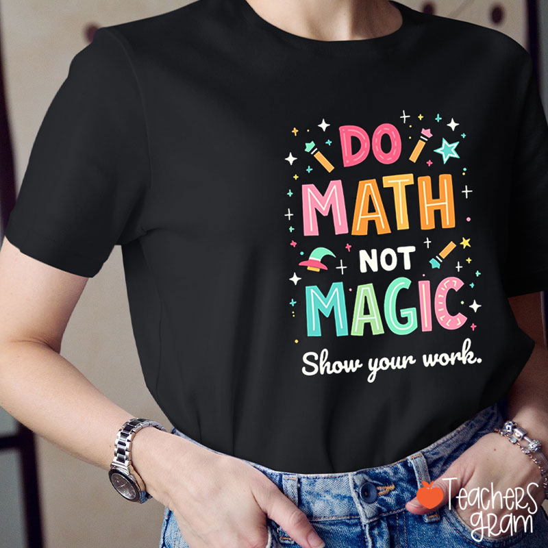 Do Math Not Magic Teacher T-Shirt