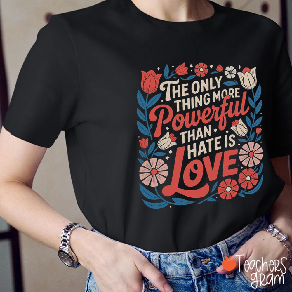 Retro The Only Thing More Powerful Than Hate Is Love Teacher T-Shirt